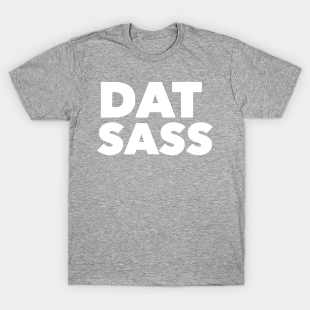 Dat Sass T-Shirt by GrayDaiser